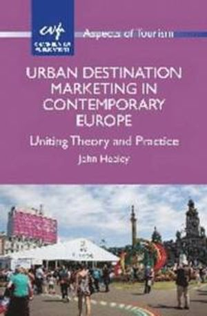 Urban Destination Marketing in Contemporary Europe; John Heeley; 2015