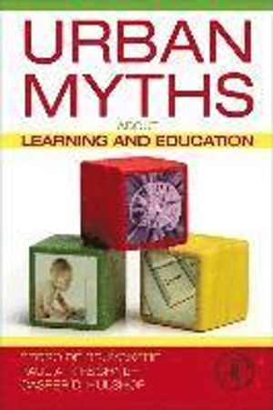 Urban Myths about Learning and Education; Pedro De Bruyckere; 2015