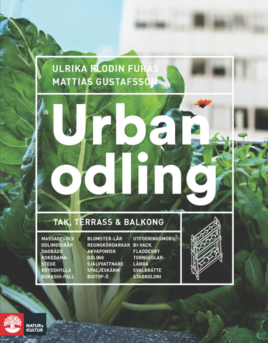 Urban odling : tak, terrass och balkong; Ulrika Flodin Furås, Mattias Gustafsson; 2016