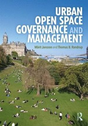 Urban open space governance and management; Märit Jansson, Thomas Barfoed Randrup; 2020