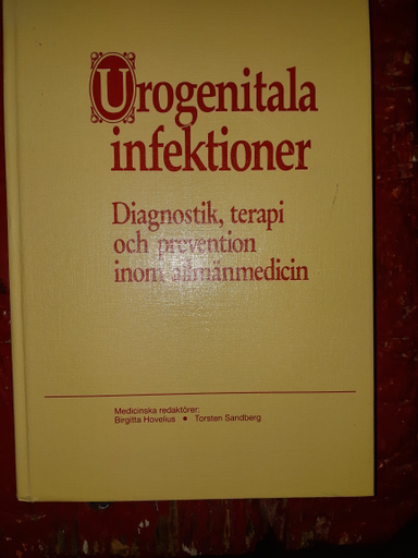 Urogenitala infektioner : diagnostik, terapi och prevention inom allmänmedicin : erfarenheter från en rundabordskonferens, Örenäs slott den 10-11 november 1988; Birgitta Hovelius, Torsten Sandberg, Astra läkemedel; 1989