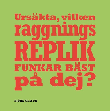 Ursäkta, vilken raggningsreplik fungerar bäst på dej?; Björn Olsson; 2006