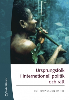 Ursprungsfolk i internationell politik och rätt; Ulf Johansson Dahre; 2005