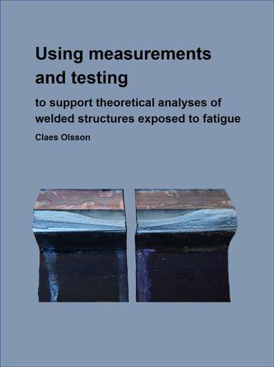 Using measurements and testing to support FE-analyses of welded structures exposed to fatigue; Claes Olsson; 2020