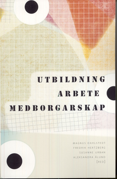 Utbildning, arbete, medborgarskap : strategier för social inkludering i den mångetniska staden; Aleksandra Ålund, Magnus Dahlstedt, Fredrik Hertzberg, Susanne Urban; 2007