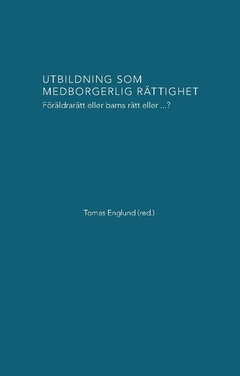 Utbildning som medborgerlig rättighet : föräldrarätt eller barns rätt eller...?; Tomas Englund; 2022