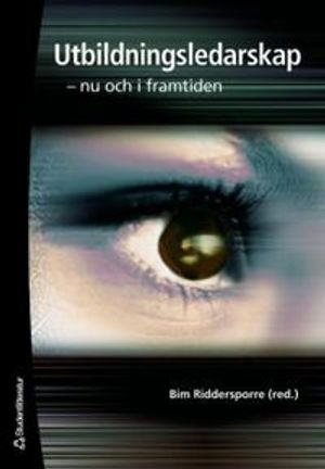 Utbildningsledarskap : nu och i framtiden; Bim Riddersporre; 2006