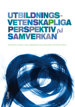 Utbildningsvetenskapliga perspektiv på samverkan; Annaliina Gynne, Max Jakobsson, Johannes Rytzler; 2022