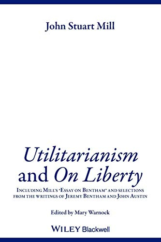 Utilitarianism and on liberty - including mills essay on bentham and select; John Stuart Mill; 2002