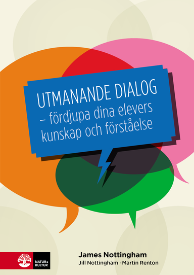 Utmanande dialog : fördjupa dina elevers kunskap och förståelse; James Nottingham, Martin Renton, Jill Nottingham; 2016