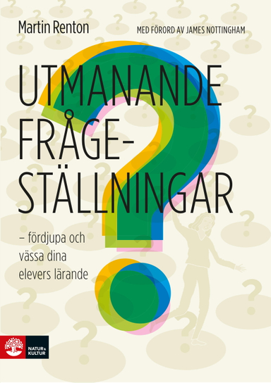 Utmanande frågeställningar : fördjupa och vässa dina elevers lärande; Martin Renton; 2021