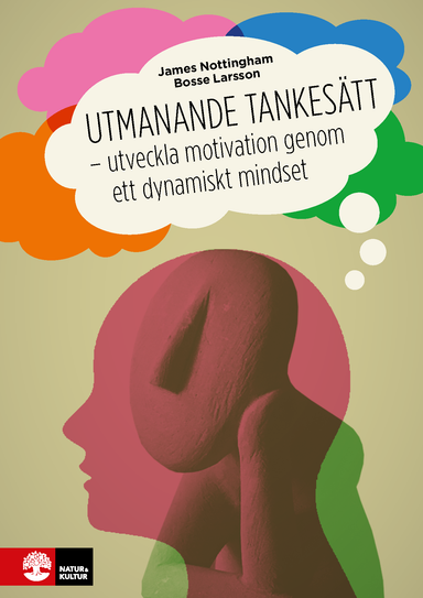 Utmanande tankesätt : Utveckla motivation genom ett dynamiskt mindset; James Nottingham, Bosse Larsson; 2018