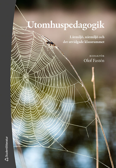 Utomhuspedagogik - Lärmiljö, närmiljö och det utvidgade klassrummet; Olof Fastén, Cecilia Boldemann, Sofia Cele, Anki Kaipiainen, Karin Mellegård, Peter Pagels, Mattias Sandberg, Klas Sandell, Anders Szczepanski, Roger Säljö; 2019