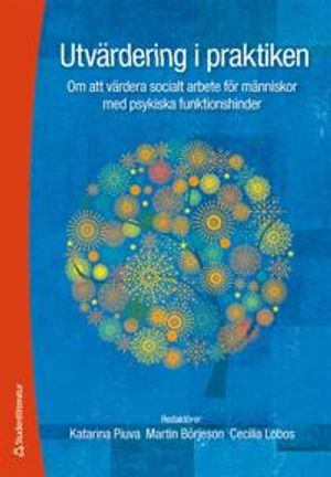 Utvärdering i praktiken - Om att värdera socialt arbete för människor med ps; Katarina Piuva, Martin Börjeson, Cecilia Lobos; 2011