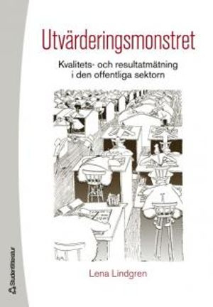 Utvärderingsmonstret : kvalitets- och resultatmätning i den offentliga sektorn; Lena Lindgren; 2006