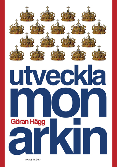 Utveckla monarkin; Göran Hägg; 2010