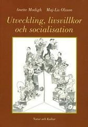 Utveckling, livsvillkor och socialisation Utveckling, livsvillkor, socialis; Anette Modigh, Maj-Lis Olsson; 2000