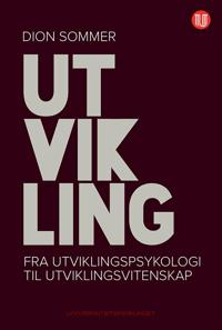 Utvikling: fra utviklingspsykologi til utviklingsvitenskap; Dion Sommer; 2018