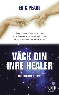 Väck din inre healer : återskapa förbindelsen till universum med hjälp av de nya energifrekvenserna; Eric Pearl; 2010