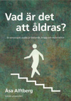 Vad är det att åldras?; Åsa Alftberg; 2012