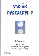 Vad är dyskalkyli?: en bok om matematiksvårigheter : orsaker, diagnos och hjälp; Björn Adler; 2001