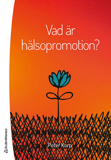 Vad är hälsopromotion?; Peter Korp; 2016