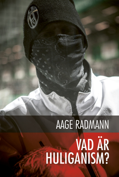 Vad är huliganism?; Aage Radmann; 2015