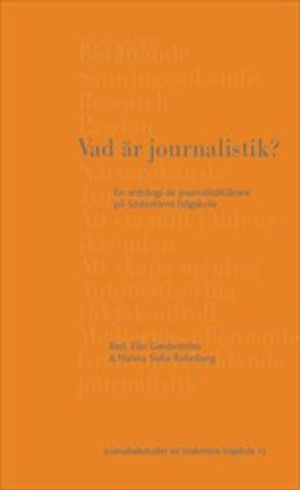 Vad är journalistik? : en antologi av journalistiklärare på Södertörns högskola; Elin Gardeström, Hanna Sofia Rehnberg; 2020