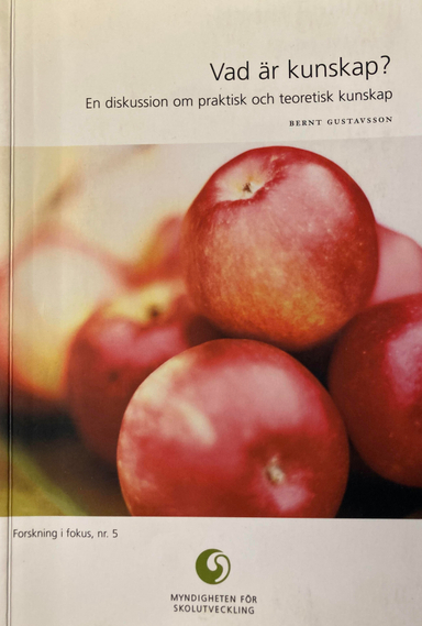 Vad är kunskap ?: en diskussion om praktisk och teoretisk kunskapVolym 5 av Forskning i fokus, ISSN 1651-3460; Bernt Gustavsson; 2002