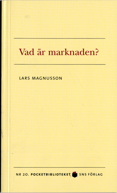 Vad är marknaden?; Lars Magnusson; 2006