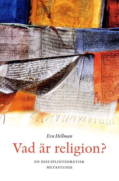 Vad är religion? - en disciplinteoretisk metastudie; Eva Hellman; 2011