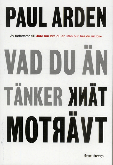 Vad du än tänker, tänk tvärtom; Paul Arden; 2006