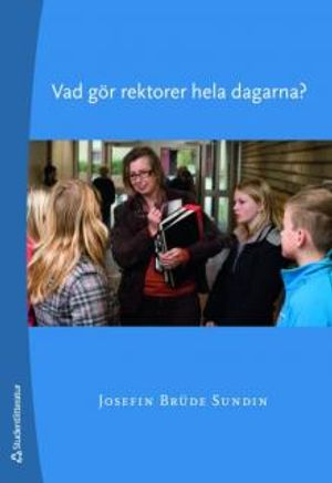 Vad gör rektorer hela dagarna?; Josefin Brüde Sundin; 2009