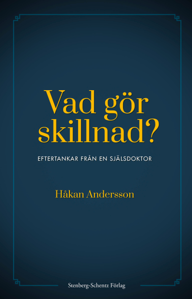 Vad gör skillnad? : eftertankar från en själsdoktor; Håkan Andersson; 2020