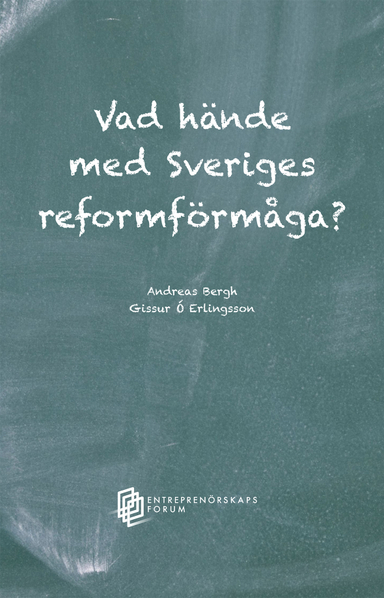 Vad hände med Sveriges reformförmåga?; Andreas Bergh, Gissur Ó Erlingsson; 2023