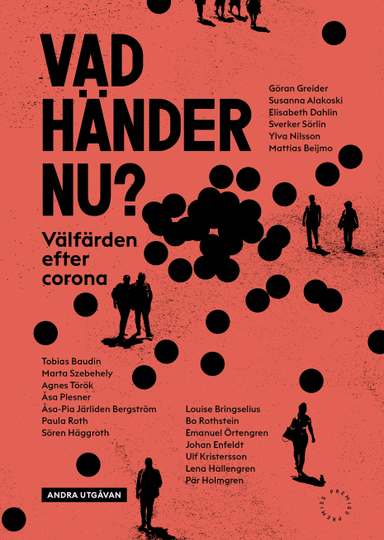 Vad händer nu? : välfärden efter corona; Göran Greider, Susanna Alakoski, Elisabeth Dahlin, Sverker Sörlin, Ylva Nilsson, Mattias Beijmo, Tobias Baudin, Marta Szebehely, Agnes Török, Åsa Plesner, Åsa-Pia Järliden Bergström, Paula Roth, Sören Höggroth, Louise Bringselius, Bo Rothstein, Emanuel Örtengren, Johan Enfeldt, Ulf Kristersson, Lena Hallengren, Pär Holmgren; 2023