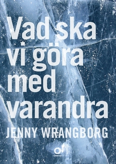 Vad ska vi göra med varandra; Jenny Wrangborg; 2017