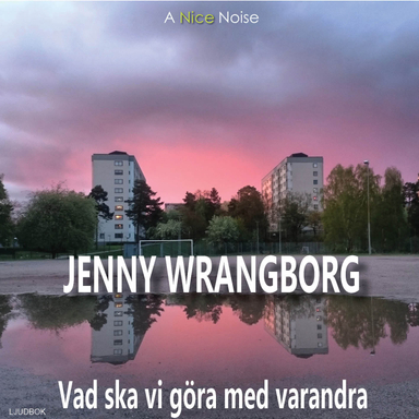 Vad ska vi göra med varandra; Jenny Wrangborg; 2018