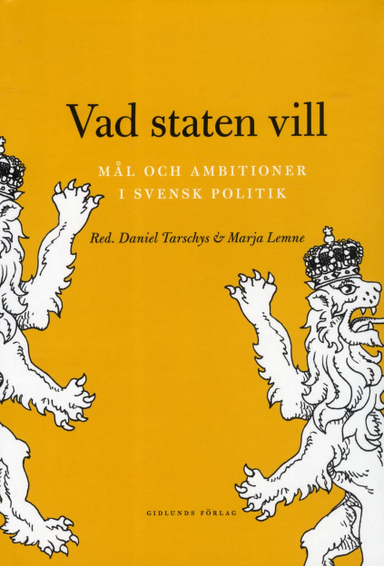 Vad staten vill : mål och ambitioner i svensk politik; Bertil Odén, Åsa Sohlman, Sven E.O. Hort, Keith Wijkander, Lars J. Lundgren, Hans Albin Larsson; 2013