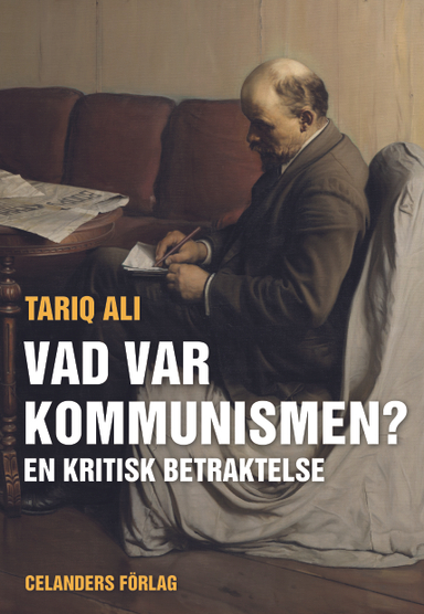 Vad var kommunismen? : en kritisk betraktelse; Tariq Ali; 2012