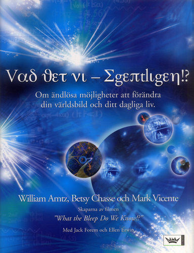 Vad vet vi - egentligen?! : om ändlösa möjligheter att förändra din världsbild och ditt dagliga liv; William Arntz, Betsy Chasse, Mark Vicente; 2006