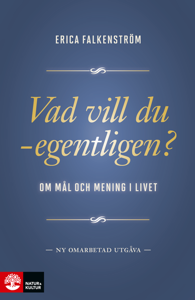 Vad vill du - egentligen? : om mål och mening i livet; Erica Falkenström; 2017