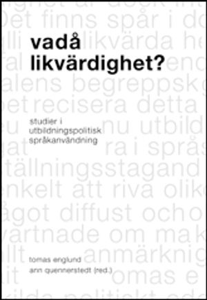 Vadå likvärdighet? : studier i utbildningspolitisk språkanvändning; Tomas Englund, Ann Quennerstedt, Guadalupe Francia, Maria Olson, Ninni Wahlström, Andreas Bergh, Lázaro Moreno Herrera; 2008