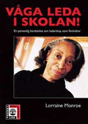 Våga leda i skolan : En personlig berättelse om ledarskap som förändrar; Lorraine Monroe; 1998