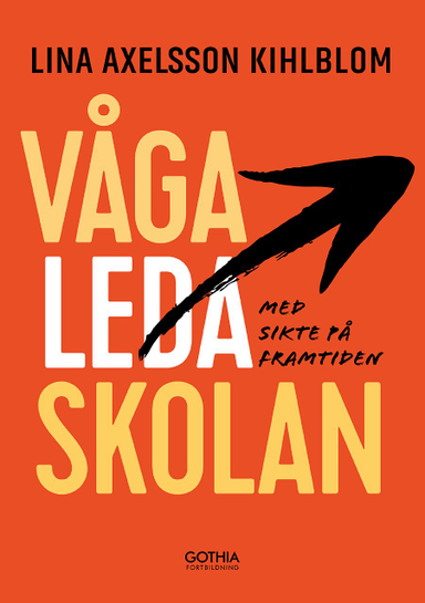 Våga leda skolan; Lina Axelsson Kihlblom; 2016