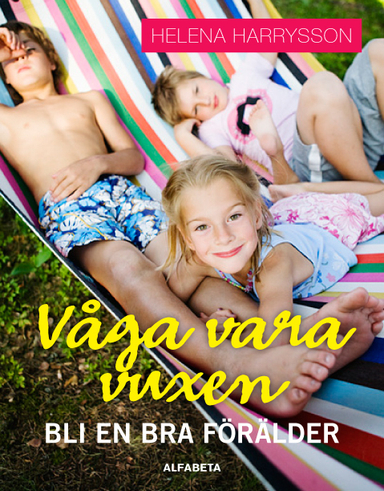 Våga vara vuxen : bli en bra förälder; Helena Harrysson; 2009