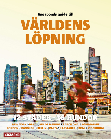 Vagabonds guide till världens löpning : 13 städer - 36 rundor; Göran Ingman, Tobias Larsson, Fredrik Brändström, Per J. Andersson, Petra Månström, Henrik Brandão Jönsson; 2013