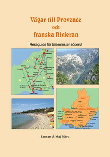 Vägar till Provence och franska Rivieran : reseguide för bilsemester söderut; Lennart Björk, Maj Björk; 2010