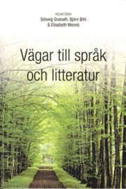 Vägar till språk och litteratur; Björn Bihl, Lillemor Arvidsson, Anna Bresche, Anna Forsberg, Marika Kjellén Simes, Åsa Liss, Karin Lundqvist, June Miliander, Teresa Norling, Christina Olin-Scheller, Pia Sundqvist, Margaretha Ullström; 2009