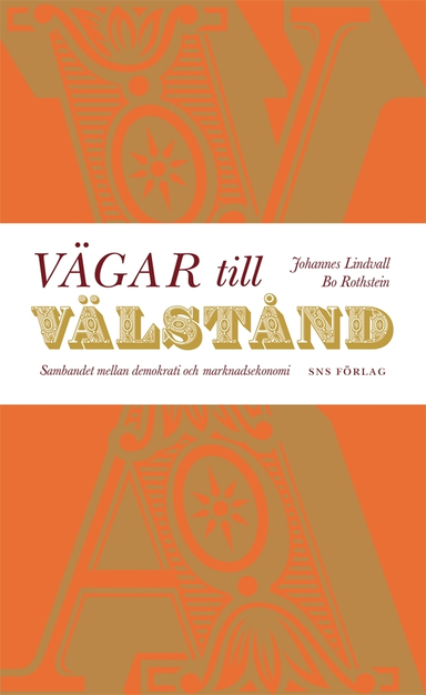 Vägar till välstånd : sambandet mellan demokrati och marknadsekonomi; Johannes Lindvall, Bo Rothstein; 2010